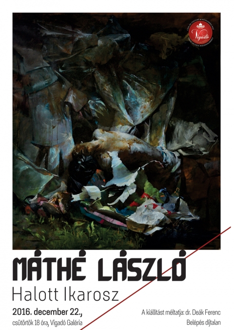 M�th� L�szl�: Halott Ikarosz ki�ll�t�smegnyit�ja a Vigad� Gal�ri�ban - 2016 december 22-�n, cs�t�rt�k 18 �rakor a Vigad� Művelőd�si H�z Gal�ri�ban M�th� L�szl�: Halott Ikarosz ki�ll�t�smegnyit�j�ra ker�l sor. 

�A k�zdiv�s�rhelyi M�th� L�szl� festőműv�sz kort�rsi m�lt �s a jelen t�rsadalmi gondjainak feszegetője, aki a realit�s festői nyelvezet�vel meg�lt sz�lőf�ldi probl�m�k, kiszolg�ltatott helyzetek, mulaszt�sok �rz�keny bemutat�s�ra v�llalkozik. A tetten �rt val�s�g kendőzetlens�ge ez, a sokszor siv�r, gondterhes m�ltt�l szabadulni k�v�n�, de erre k�ptelen egy�nek, sorsok j�vőbe tekintő viaskod�sa, ahol m�gis ott a fel nem adott bizakod�s.� S�ntha Imre G�za

Bel�p�s ingyenes.