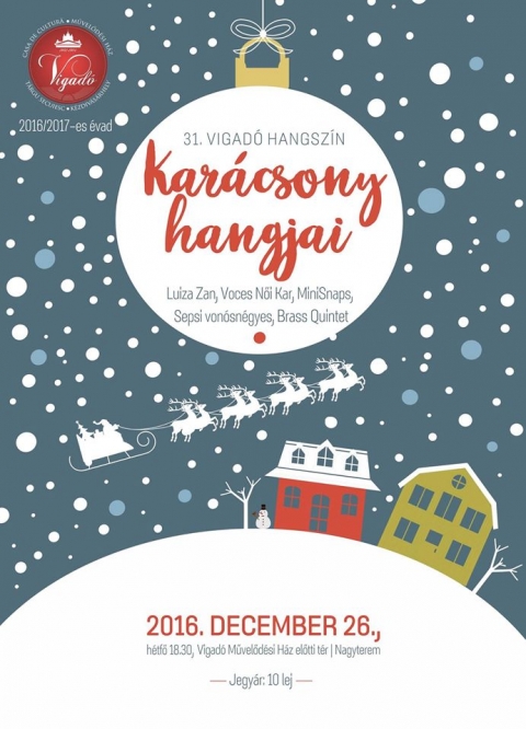32. Vigad� Hangsz�n - Kar�csonyi koncert, Kar�csony Hangjai - 2016. december 26-�n h�tfőn 18:30-t�l a Vigad� Művelőd�si H�z előtti t�ren �s a nagyteremben a
32. Vigad� Hangsz�n kar�csonyi koncerten vehetnek r�szt Kar�csony hangjai c�mmel.
A jegyek �ra 10 lej.
Fell�pnek: Luiza Zan, Voces Női Kar, MiniSnaps, Sepsi Von�sn�gyes, Brass Quintet.