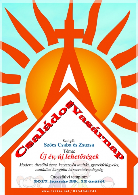 Családos Vasárnap az oroszfalvi templomban - 2017. január 29-én Családos Vasárnap az oroszfalvi templomban 12 órától.
Új év, új lehetőségek témakörben modern, dicsőítő zene, keresztény tanítás, gyerekfelügyelet, családias hangulat és szeretetvendégség.
Szolgál Szőcs Csaba és Zsuzsa.
www.csakis.net