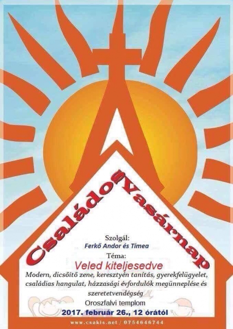 Csal�dos Vas�rnap az oroszfalvi templomban febru�rban - 2017. febru�r 26-�n Csal�dos Vas�rnap az oroszfalvi templomban 12 �r�t�l. 
Veled kiteljesedve t�mak�rben modern, dicső�tő zene, kereszt�ny tan�t�s, gyerekfel�gyelet, csal�dias hangulat, h�zass�gi �vfordul�k meg�nnepl�se �s szeretetvend�gs�g.
Szolg�l Ferkő Andor �s T�mea.