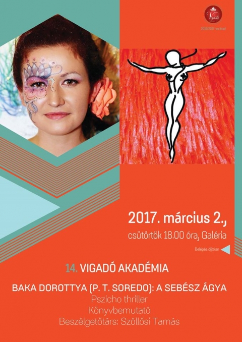 14. Vigadó Akadémia - Baka Dorottya (P.T. Soredo): A sebész ágya könyvbemutató - 2017 március 2-án, csütörtökön 18 órától, a Vigadó Művelődési Ház galériájában a 14. Vigadó Akadémia keretén belül, Baka Dorottya (P.T. Soredo): A sebész ágya könyvbemutatójára kerül sor.
A belépés díjtalan.
„A szeretet számtalan megnyilvánulásával találkozhatunk. A szeretet felemel, megóv, vigaszt nyújt, életet adhat, és értelmet ad a létnek. A szeretet hegyeket mozgathat. Létezik viszont a szeretet egy olyan formája, amely vadul perzsel, és lángjával mindent feléget. Ez a szeretet nem az ember, mint érző lény isteni attribútuma. Itt csak az ösztön marad, és akár az ördögtől megszállott lélek, az ember megszűnik embernek lenni. Ez a fajta szeretet, akár az őrület, mindenek felett átveszi a hatalmat.”
„A Sebész Ágya” 2016-ban jelent meg Magyarországon. A pszicho thriller alapötlete egy álomból származik, amelyet részletekbe menően lejegyeztem, majd megírtam a történetet.
A történet pszichotikus hangulata az egész írási folyamat alatt úgy hatott rám, mintha napi hat-nyolc órában rémtörténetet néznék, bár én csak a vígjátékokat és a sci-fit szeretem. Mintha a sztori írná magát, nem én őt, és én csak gépelek, látom magam előtt, és szörnyülködöm. Úgy éreztem, nem hiába láttam olyan álmot, ami elejétől végéig aprólékosan megmaradt az emlékezetemben, ami olyan élénk és eleven volt, mintha én magam mentem volna a kamerával, és vettem volna filmre a történteket. Remélem, az olvasóknak is sikerül átadni ezt az élményt, és a borzongás végeztével majd katartikusan szusszannak fel.
1986-ban születtem Kézdivásárhelyen, 2005 óta élek Budapesten. Az Eötvös Lóránd Tudományegyetem angol – esztétika szakán diplomáztam. Az egyetemen Spiró György tanár úr tanított nekünk vers- és novellaírást, és ő erősített meg abban, hogy kövessem a gyerekkori álmomat, és írjak, írjak.
Baka Dorottya