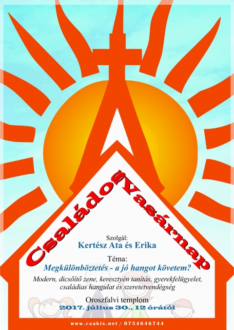 Megk�l�nb�ztet�s- a j� hangot k�vetem? - Csal�dos Vas�rnap Kert�sz Attil�val �s Erik�val - J�lius 30-�n tartjuk a soron k�vetkező Csal�dos Vas�rnapot az oroszfalvi templomban.

Ez alkalommal Kert�sz Attila �s Erika fognak szolg�lni, az �ltaluk v�laszott t�ma: Megk�l�nb�ztet�s- a j� hangot k�vetem?

Modern, dicső�tő zene, kereszty�n tan�t�s, gyerekfel�gyelet, csal�dias hangulat �s szeretetvend�gs�g.

Ez alkalom 12 �r�t�l kezdődik, gyerekfoglalkoz�st is tartunk a vas�rnapi iskola keret�n bel�l.
Szeretettel v�rjuk a csal�dokat!

www.csakis.net / 0754646744