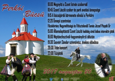 K�zdiszentl�leki Napok - Perkői B�cs� 2017 augusztus 20 - K�zdiszentl�leki Napok - Perkői B�cs� 2017 programja 

2017 augusztus 20 - Vas�rnap
10:00 Megnyit� a Szent Istv�n szoborn�l
10:45 Szent L�szl� szobor �s park avat�si �nneps�g
11:15 A b�cs�j�r�k kormenete indul a Perkőre
12:20 �nnepi szentmise - Főcelebr�ns: Nagym�lt�s�g� �s Főtisztelendő Tam�s J�zsef P�sp�k Ur
15:00 �llamalap�t�st�l Szent L�szl� hal�l�ig c�mű b�bos interakt�v j�t�k
16:00 N�pt�ncfesztiv�l - hagyom�nyőrző d�lut�n
19:30 Sasv�ri S�ndor sz�nműv�sz, �nekes előad�sa
20:30 Tit�n koncert
22:00 Tűzij�t�k

http://sanzieni.ro/index.php/falunapok/2017