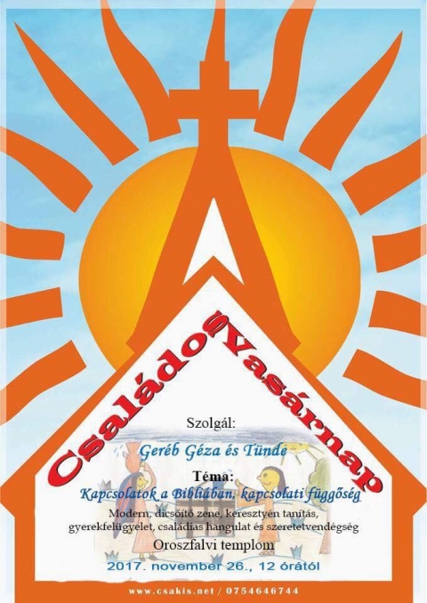 Csal�dos Vas�rnap - Kapcsolatok a Bibli�ban, kapcsolati f�ggős�g - szolg�l Ger�b G�za �s T�nde - 2017 november 26-�n, vas�rnap 12 �r�t�l tartj�k a soron k�vetkező Csal�dos Vas�rnapot az oroszfalvi templomban.

Ez alkalommal Ger�b G�za �s T�nde fognak szolg�lni, az �ltaluk v�lasztott t�ma: Kapcsolatok a Bibli�ban, kapcsolati f�ggős�g. Modern, dicső�tő zene, kereszty�n tan�t�s, gyerekfel�gyelet, csal�dias hangulat �s szeretetvend�gs�g.

Szeretettel v�rjuk a csal�dokat!
www.csakis.net / 0754646744