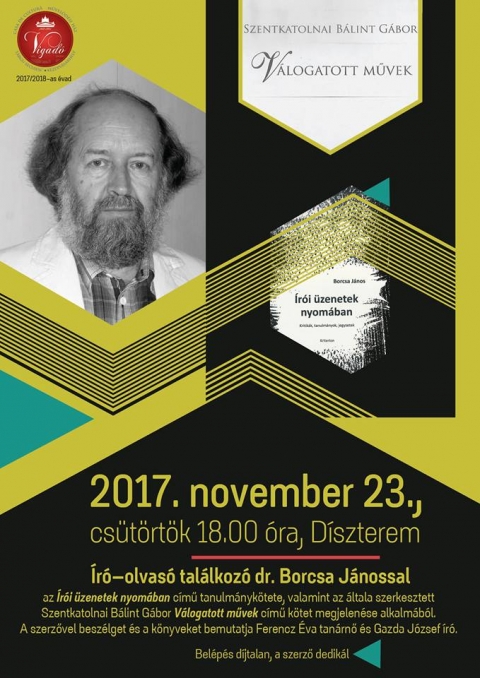 Író-olvasó találkozó Dr. Borcsa Jánossal - 2017. november 23-án, csütörtökön 18 órától a Vigadó Művelődési Ház dísztermében Író-olvasó találkozón vehetnek részt Dr. Borcsa Jánossal, az Írói üzenetek nyomában című tanulmánykötete, valamint az általa szerkesztett Szentkatolnai Bálint Gábor Válogatott művek című kötet megjelenése alkalmából.
A szerzővel beszélget és a könyveket bemutatja Ferencz Éva tanárnő és Gazda József író.
Belépés díjtalan.