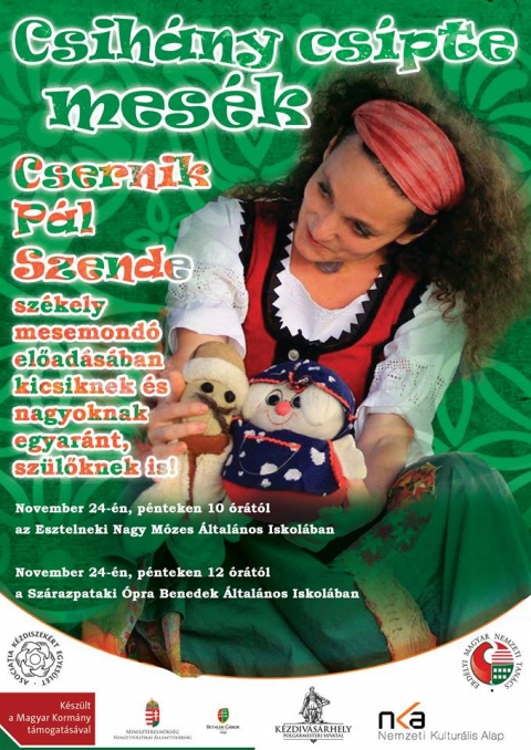Csih�ny cs�pte mes�k - 2017. november 24-�n, p�nteken 10 �r�t�l a Nagy M�zes �ltal�nos Iskol�ban hallgathatj�k meg Csernik P�l Szende sz�kely mesemond� előad�s�ban  Csih�ny cs�pte mes�ket kicsiknek �s nagyoknak egyar�nt.

Ugyancsak november 24-�n p�nteken 12 �r�t�l, a Sz�razpataki �pra Benedek �ltal�nos Iskol�ban lesz előad�s.

