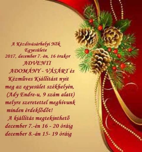 Adventi adomány vásár és kézimunka kiállítás - 2017 december 7-én, csütörtökön 16 órakor a Kézdivásárhelyi Nők Egyesületének székhelyén, az Ady Endre utca 9 szám alatt kerül sor egy adventi adomány vásár és kézimunka kiállítás megnyitóra. A kézműves termékek az egyesület tagjainak alkotásai. A kiállítás programja az egyesület székhelyén:
- december 7-én, csütörtökön 16:00 - 20:00 óráig
- december 8-án, pénteken 16:00 - 20:00 óráig
Áldott, békés Adventet kívánunk Mindenkinek!