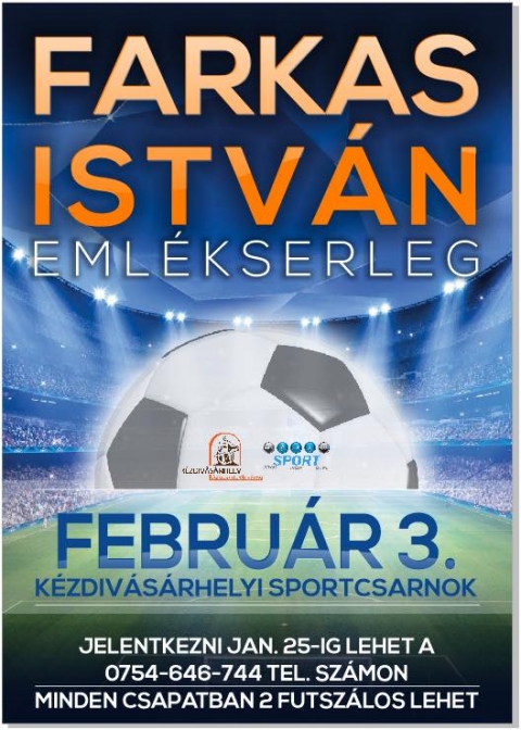 Farkas Istv�n eml�kserleg minifoci bajnoks�g - A k�zdiv�s�rhelyi Sportcsarnokban megszervezendő Farkas Istv�n eml�kserleg minifoci bajnoks�gra v�rj�k a csapatok benevez�s�t.
A bajnoks�g 2018. febru�r 3-�n lesz megszervezve.
Jelentkezni lehet a 0754-646-744-es telefonsz�mon 2018. janu�r 25-ig.
Minden csapatban 2 fő futsal j�t�kos lehet.