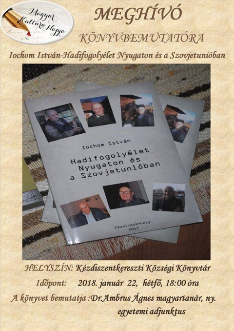 Hadifogolyk�nt Nyugaton �s a Szovjetuni�ban k�nyvbemuatat� K�zdiszentkereszten - 2018. janu�r 22-�n h�tfőn, 18:00 �r�t�l Iochom Istv�n, Hadifogolyk�nt Nyugaton �s a Szovjetuni�ban c�mű k�nyv�nek bemutat�s�ra ker�l sor a k�zdiszentkereszti K�zs�gi K�nyvt�rban.
A k�nyvet bemutatja Dr. Ambrus �gnes magyartan�r, ny. egyetemi adjunktus.