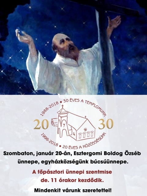 Esztergomi Boldog �zs�b �nnepe, a k�zdiv�s�rhelyi egyh�zk�zs�g b�cs��nnepe - Szombaton, 2018. janu�r 20-�n, Esztergomi Boldog �zs�b �nnepe, a k�zdiv�s�rhelyi egyh�zk�zs�g b�cs��nnepe. A főp�sztori �nnepi szentmise de. 11 �rakor kezdődik. Mindenkit szeretettel v�rnak!