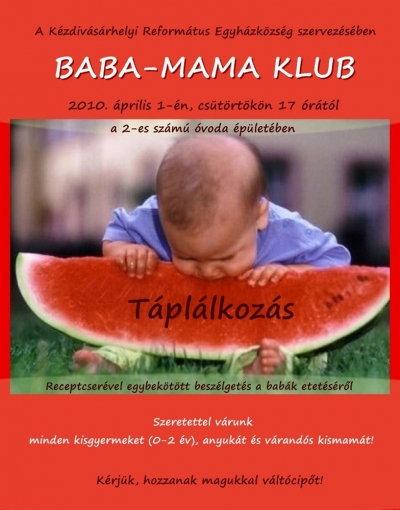 Baba-mama klub Kézdivásárhelyen - A Kézdivásárhelyi Református Egyházközség baba-mama klubot
indított, melyet (a kismamák kérésére) hetente szerveznek meg a 2-es
számú óvodában.A következő alkalom április 1-jén lesz 17 órától, amelyen a kisgyermekek táplálásának kérdésköre kerül megbeszélésre.Emellett a jelenlévő gyermekeknek mondókákat, énekeket is tanítanak.A szervezők szeretettel várnak minden 0-2 éves kisgyermeket
anyukákkal együtt, illetve szívesen látják a várandós kismamákat is.(az érdeklődők vigyenek magukkal váltócipőt!)Bővebb információ a 0764788228, 0744267680-as telefonszámokon
kérhető.Hírszerző: Kocsis Zoltán
