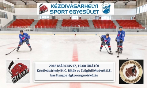 H.C. Bik�k  �s a Zs�g�di Medv�k S.E j�gkorong m�rkőz�s - 2018. m�rcius 17-�n 19 �r�t�l  a k�zdiv�s�rhelyi korcsolyap�ly�n bar�ts�gos  m�rkőz�sre ker�l sor a H.C. Bik�k  �s a Zs�g�di Medv�k S.E k�z�tt.