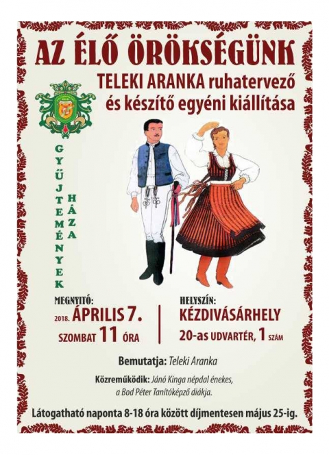 Az �lő �r�ks�g�nk - Teleki Aranka ruhatervező �s k�sz�tő egy�ni ki�ll�t�sa - Egy �jabb ki�ll�t�s megnyit�ja előtt �ll a Gyűjtem�nyek H�za.

Sok szeretettel megh�vunk minden �rdeklődőt, 2018 �prilis 7 szombat 11 �rakor a k�zdiv�s�rhelyi Gyűjtem�nyek H�z�ba ahol 'Az �lő �r�ks�g�nk' c�mmel Teleki Aranka ruhatervező �s k�sz�tő egy�ni ki�ll�t�s�nak megnyit�j�ra kert�l sor.

K�zreműk�dik J�n� Kinga n�pdal �nekes a Bod P�ter Tan�t�k�pző di�kja.

A ki�ll�t�s d�jmentesen megtekinthető 2018 m�jus 25-ig naponta 08:00 �s 18:00 �ra k�z�tt.