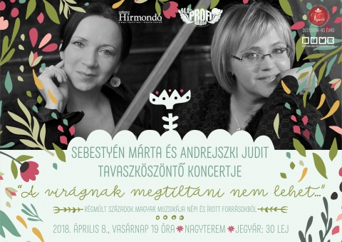 A vir�gnak megtiltani nem lehet... Sebesty�n M�rta �s Andrejszki Judit tavaszk�sz�ntő koncertje - 2018 �prilis 8-�n, vas�rnap este 19:00 �r�t�l a Vigad� Művelőd�si H�z nagyterm�ben Sebesty�n M�rta �s Andrejszki Judit tavaszk�sz�ntő koncertj�re ker�l sor 'A vir�gnak megtiltani nem lehet...'' c�mmel.

Jegy�r: 30 lej