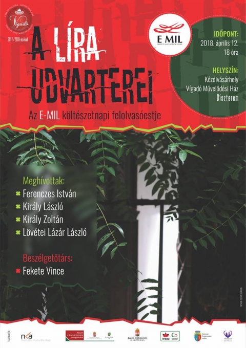 A L�ra Udvarterei - k�lt�szetnapi felolvas�est - 2018. �prilis 12-�n, cs�t�rt�k�n 18 �r�t�l, a Vigad� Művelőd�si H�z d�szterm�ben A L�ra Udvarterei c�mmel, az E-MIL k�lt�szetnapi felolvas�estj�n vehetnek r�szt.
Bel�p�s d�jtalan.

Megh�vottak: Ferenczes Istv�n, Kir�ly L�szl�, Kir�ly Zolt�n, L�v�tei L�z�r L�szl�
Besz�lgetőt�rs: Fekete Vince