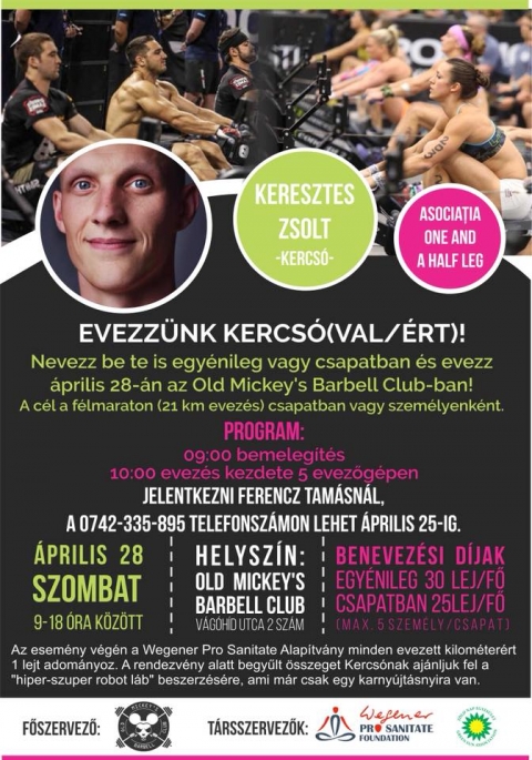 �lvezz�k Kercs� (val/�rt) ! Evez�s az Old Mickey's Barbell Club-ban! - Nevezz be te is egy�nileg vagy csapatban �s evezz �prilis 28-�n szombaton, az Old Mickey's Barbell Club-ban!
A c�l a f�lmaraton (21 km evez�s) csapatban vagy szem�lyenk�nt.

Program:
09:00 bemeleg�t�s
10:00 evez�s kezdete 5 evezőg�pen

Benevez�si d�jak egy�nileg 30 lej/fő, csapatban 25 lej/fő (max. 5 szem�ly/ csapat).
Jelentkezni Ferencz Tam�sn�l, a 0742-335-895 telefonsz�mon lehet �prilis 25-ig.

Az esem�ny v�g�n a Wegener Pro Sanitate Alap�tv�ny minden evezett kilom�ter�rt 1 lejt adom�nyoz. A rendezv�ny alatt begyűlt �sszeget Kercs�nak aj�nlj�k fel a 'hiper-szuper robot l�b' beszerz�s�re, ami m�r csak egy karny�jt�snyira van.
 
