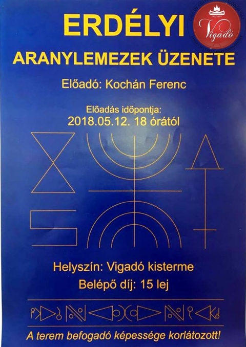 Erdélyi Aranylemezek Üzenete, Kochán Ferenc előadásában - 2018. május 12-én, szombaton 18 órától a Vigadó Művelődési Ház dísztermében Erdélyi Aranylemezek Üzenete, Kochán Ferenc előadásában
Jegyár: 15 lej.