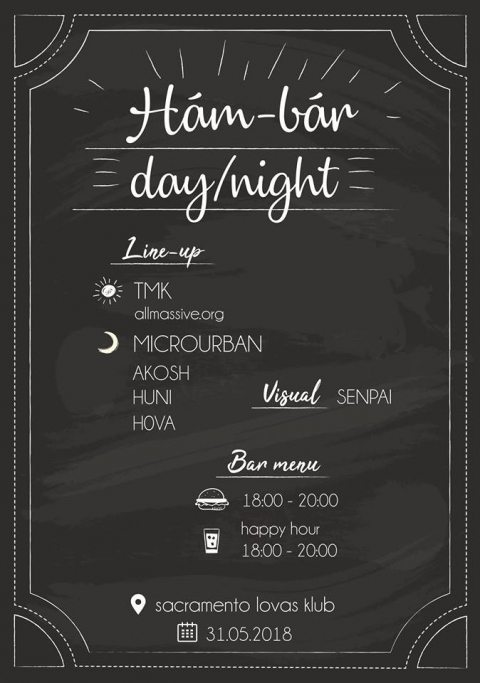 Hám-bár day/night TMK - Microurban - Akosh - Huni - Hova @ Sacramento Lovas Klub - Hám-bár day/night TMK - Microurban @ Sacramento Lovas Klub

Bár menü:
18:00 - 20:00 grill bar
18:00 - 20:00 happy hour

Sacramento Lovas Klub - 2018 Május 31
18:00 - TMK - allmassiv.org
22:00 - Microurban / Akosh / Huni / Hova

Visual: Senpai

It's Summer! Let's celebrate!
Starting in the daytime with the finest music selected by TMK. 
For early arrivars we have burgers and happy hour at the bar!
After sunset MICROURBAN is going to change the frequencies followed by Akosh / Huni / Hova!

Free Admission (Garden party)

https://www.facebook.com/events/2029226623778795/