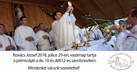 Kov�cs J�zsef  prim�ci�ja - Kov�cs J�zsef 2018. j�lius 29-�n, vas�rnap tartja a prim�ci�j�t a de. 10 �s d�li 12-es szentmis�ken, a Boldog �zs�b R�mai Katolikus templomban.

Mindenkit v�rnak szeretettel!