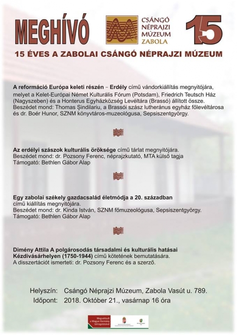 Megh�v�, a 15 �ves Cs�ng� N�prajzi M�zeumba - Megh�v�

- A reform�ci� Eur�pa keleti r�sz�n - Erd�ly c�mű v�ndorki�ll�t�s megnyit�j�n vehetnek r�szt, melyet a Kelet-Eur�pai N�met Kultur�lis F�rum (Potsdam), Friedrich Teutsch H�z (Nagyszeben) �s a Honterus Egyh�zk�zs�g Lev�lt�ra (Brass�) �ll�tott �ssze.
Besz�det mond: Thomas Șindilariu, a Brass�i sz�sz luther�nus egyh�z főlev�lt�rosa �s dr. Bo�r Hunor, SZNM k�nyvt�ros-muzeol�gusa, Sepsiszentgy�rgy. 

- Az erd�lyi sz�szok kultur�lis �r�ks�ge c�mű t�rlat megnyit�j�ra. Besz�det mond: dr. Pozsony Ferenc, n�prajzkutat�, MTA k�lső tagja T�mogat�: Bethlen G�bor Alap 

- Egy zabolai sz�kely gazdacsal�d �letm�dja a 20. sz�zadban c�mű ki�ll�t�s megnyit�j�ra. Besz�det mond: dr. Kinda Istv�n, SZNM főmuzeol�gusa, Sepsiszentgy�rgy. T�mogat�: Bethlen G�bor Alap 
Dim�ny Attila, A polg�rosod�s t�rsadalmi �s kultur�lis hat�sai K�zdiv�s�rhelyen (1750-1944) c�mű k�tet�nek bemutat�s�ra. A disszert�ci�t ismerteti: dr. Pozsony Ferenc �s a szerző. 

Helysz�n: Cs�ng� N�prajzi M�zeum, Zabola, Vas�t u. 789.
Időpont: 2018. okt�ber 21., vas�rnap 16 �ra.

https://www.csangomuzeum.ro/
https://www.facebook.com/events/2160714297509785/