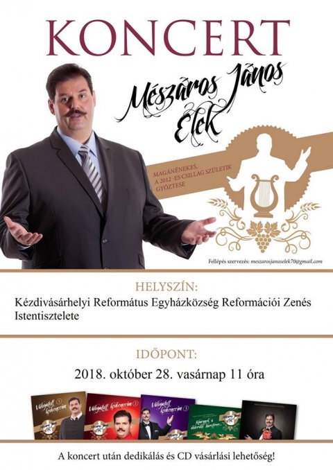 M�sz�ros J�nos Elek koncert - 2018. okt�ber 28-�n, vas�rnap 11 �r�t�l, a 2012-es Csillag Sz�letik vet�lkedő győztese a mag�n�nekes M�sz�ros J�nos Elek koncertj�n vehetnek r�szt, a K�zdiv�s�rhelyi Reform�tus Egyh�zk�z�ss�g zen�s Istentisztelet�n.

A koncert ut�n dedik�l�s �s CD v�s�rl�sra van lehetős�g.