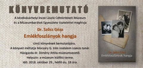 Dr. Szőcs G�za Eml�kfoszl�nyok hangja c�mű k�nyv�nek bemutat�ja - Az Incze L�szl� C�ht�rt�neti M�zeum �s a M�zeumbar�tok Egyes�lete szervez�s�ben 2018. okt�ber 29-�n, h�tfőn 18 �rakor Dr. Szőcs G�za Eml�kfoszl�nyok hangja c�mű k�nyv�nek bemutat�j�ra ker�l sor.
A k�nyvet m�ltatja Mocs�ry G. Ir�n irodalom szakos tan�r.

https://www.facebook.com/events/313512919236013/