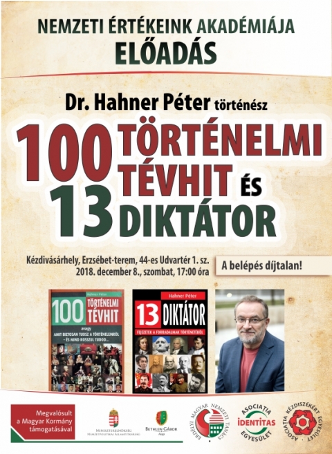 Dr. Hahner P�ter t�rt�n�sz - 100 t�rt�nelmi t�vhit �s 13 dikt�tor - c. előad�sa december 8-�n az Erzs�bet teremben - Nemzeti �rt�keink Akad�mi�ja előad�s - Dr. Hahner P�ter t�rt�n�sz '100 t�rt�nelmi t�vhit �s 13 dikt�tor' c. előad�s�ra szombaton, december 8-�n, 17 �r�t�l az Erzs�bet teremben.