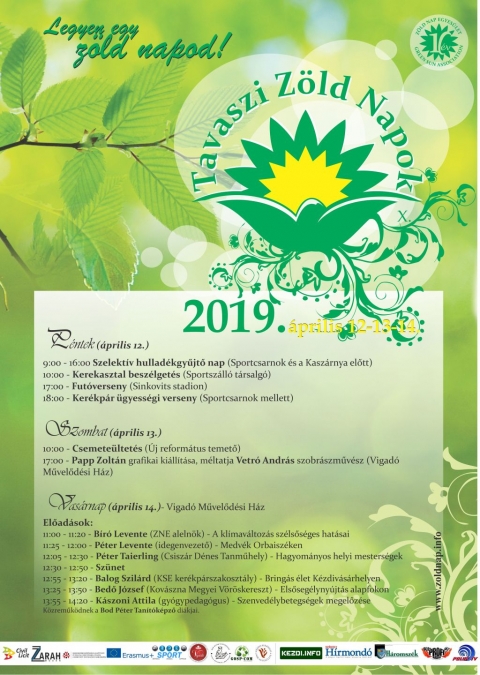 Tavaszi Z�ld Napok tizedszer - A Z�ld Nap Egyes�let id�n �prilis 12 - 14 k�z�tt tizedik alkalommal szervezi meg a Tavaszi Z�ld Napokat. A h�rom napos rendezv�nysorozaton előad�sokat, kerekasztal besz�lget�st, szelekt�v hullad�k gyűjt�st, ki�ll�t�st, csemete�ltet�st szerveznek, de a kikapcsol�d�sr�l sem feledkeznek meg, lesz csal�di fut�s �s ker�kp�r �gyess�gi verseny is. 

Az esem�ny p�nteken 9 �r�t�l szelekt�v hullad�kgyűjt�ssel kezdődik. A Gosp-com Kft-vel k�z�sen a c�hes v�rosban k�t gyűjtőpontot (Kasz�rnya �p�lete - �s a Sportcsarnok előtt) �s Ny�jtodon egyet �ll�tunk fel. 10 �r�t�l pedig a Sportsz�ll� t�rsalg�j�ban egy kerekasztal besz�lget�st szervez�nk hullad�k Gazd�lkod�s c�mmel.  A megh�vottak k�z�tt a v�ros el�lj�r�i mellett szerepelnek a Kov�szna Megyei Hullad�kgazd�lkod�si Egyes�let, az Eco-Bihor KFT �s a Gosp-Com Kft k�pviselői is. Ezt k�vetően d�lut�n 17 �rakor a Sinkovits Stadionban csal�di fut�ssal folytat�dik, melyet partners�gben a helyi Sportirod�val szerveznek meg. A  fut�verseny v�g�n �nnep�lyes eredm�nyhirdet�sre �s a legjobbak d�jaz�s�ra ker�l sor. T�bb�ves hagyom�nya van m�r a gyermekek sz�m�ra megrendezett �gyess�gi ker�kp�ros versenynek, mely partners�gben a Kendu Egyes�lettel 18 �r�t�l a sportcsarnok melletti t�ren ker�l lebonyol�t�sra, ahol k�l�n koroszt�lyban fognak versenyezni az �vod�sok, elemi iskol�sok, V-VIII. oszt�lyosok �s az ifjak. �rdeklődni, jelentkezni a 0766-611066-os telefonsz�mon lehet.

Szombaton reggel 10 �rakor a k�zdiv�s�rhelyi �j reform�tus temetőben t�bb sz�z csemete �ltet�s�vel folytat�dik a rendezv�nysorozat. A m�sodik nap z�r�sak�nt 17 �r�t�l a Vigad� Művelőd�si H�z Gal�ri�ban egy t�jgrafika ki�ll�t�sra ker�l sor. Papp Zolt�n k�p ki�ll�t�s�t Vetr� And�s szobr�szműv�sz m�ltatja, valamint az alkot�t Kis Emese mutatja be. A ki�ll�t�s sz�nvonal�t emelni fogja Kicsi Kincső-Kriszta szavalata �s L�z�r Kriszta, B�res Erika a Bod P�ter Tan�t�k�pző tanul�inak �neke Gligor Zolt�n, zenetan�r k�s�ret�vel.

Hagyom�nyokhoz h�ven vas�rnap a Vigad� Gal�ri�ban előad�sok eg�sz sor�t hallgathatj�k v�gig az �rdekeltek.

11:00 - 11:20 - B�r� Levente (ZNE aleln�k) - A kl�mav�ltoz�s sz�lsős�ges hat�sai

11:25 - 12:00 - P�ter Levente (idegenvezető) - Medv�k Orbaisz�ken

12:05 - 12:30 - P�ter Taierling (Csisz�r D�nes Tanműhely) - Hagyom�nyos helyi mesters�gek

12:30 - 12:50 - Sz�net

12:55 - 13:20 - Balog Szil�rd (KSE Ker�kp�rszakoszt�ly) - Bring�s �let K�zdiv�s�rhelyen

13:25 - 13:50 - Bedő J�zsef (Kov�szna Megyei V�r�skereszt) - Elsőseg�lyny�jt�s alapfokon

14:00 - 14:25 - K�szoni Attila (gy�gypedag�gus) - Szenved�lybetegs�gek megelőz�se

A konferenci�n k�zreműk�dik Kl�ra Kamilla �s a Bod P�ter Tan�t�k�pző di�kjai B�res Erika, Imre Anita-M�ria, Cseh Barna, R�duly Roland �s P�lk� Bern�t.

Partnerek: Civil Licit, H�romsz�ki K�z�ss�gi Alap�tv�ny, Zarah Moden, Vigad� Művelőd�si H�z, Gosp-com kft, k�zdiv�s�rhelyi Nők Egyes�lete, az Erasmus+ program, a Kendu Egyes�let �s a Bod P�ter Tan�t�k�pző.

M�diat�mogat�k: Kezdi.info, Profi R�di�, Sz�k-helyek, Sz�kely H�rmond�, Siculus R�di�, Polyp Tv, H�romsz�k

Plak�tterv: Gy�rgyjakab Bor�ka