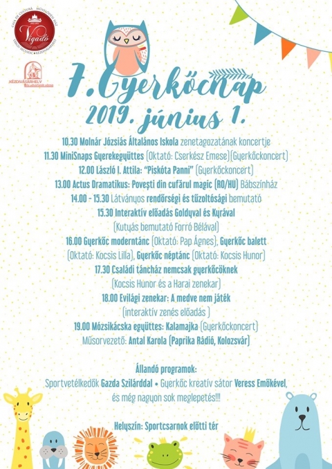 7. Gyerkőcnap - 2019. j�nius 1-�n, ker�l megszervez�sre a 7. Gyerkőcnap a Sportcsarnok előtti t�ren.

Program:
10:30 Moln�r J�zsi�s �ltal�nos Iskola zenetagozat�nak koncertje
11:30 MiniSnaps Gyerekegy�ttes (Oktat�: Cserk�sz Emese) Gyerkőckoncert)
12:00 L�szl� I. Attila: 'Pisk�ta Panni' (Gyerkőckoncert)
13:00 Actus Dramatikus: Povești din cufărul magic (RO/HU) B�bsz�nh�z
14:00 -15:30 L�tv�nyos rendőrs�gi �s tűzolt�s�gi bemutat�
15:30 Interakt�v előad�s Goldyval �s Kyr�val (Kuty�s bemutat� Forr� B�l�val)
16:00 Gyerkőc modern t�nc (Oktat�: Pap �gnes), Gyerkőc balett (Oktat�: Kocsis Lilla), Gyerkőc n�pt�nc (Oktat�: Kocsis Hunor)
11:30 Csal�di t�nch�z nemcsak gyerkőc�knek (Kocsis Hunor �s a Harai zenekar)
18:00 Evil�gi zenekar: A medve nem j�t�k (interakt�v zen�s előad�s)
19:00 M�zsik�cska egy�ttes: Kalamajka (Gyerkőckoncert) Műsorvezető: Antal Karola (Paprika R�di�, Kolozsv�r) 

�lland� programok: Sportvet�lkedők Gazda Szil�rddal � Gyerkőc kreat�v s�tor Veress Emők�vel, �s m�g nagyon sok meglepet�s!!!

